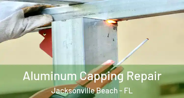 Aluminum Capping Repair Jacksonville Beach - FL