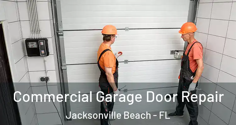 Commercial Garage Door Repair Jacksonville Beach - FL
