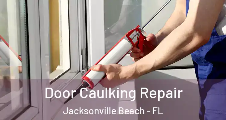 Door Caulking Repair Jacksonville Beach - FL