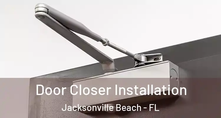 Door Closer Installation Jacksonville Beach - FL