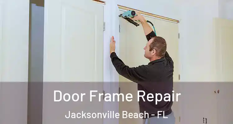 Door Frame Repair Jacksonville Beach - FL