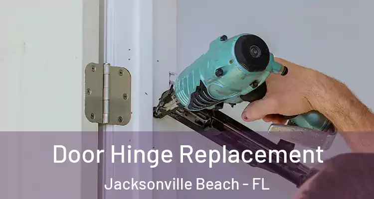 Door Hinge Replacement Jacksonville Beach - FL