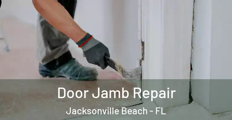 Door Jamb Repair Jacksonville Beach - FL