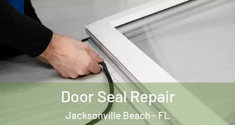 Door Seal Repair Jacksonville Beach - FL