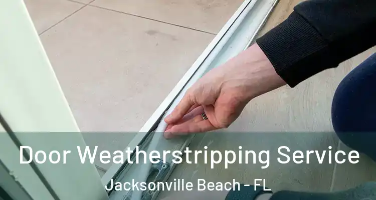 Door Weatherstripping Service Jacksonville Beach - FL