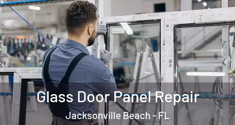 Glass Door Panel Repair Jacksonville Beach - FL