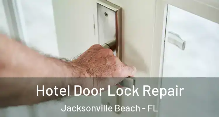 Hotel Door Lock Repair Jacksonville Beach - FL