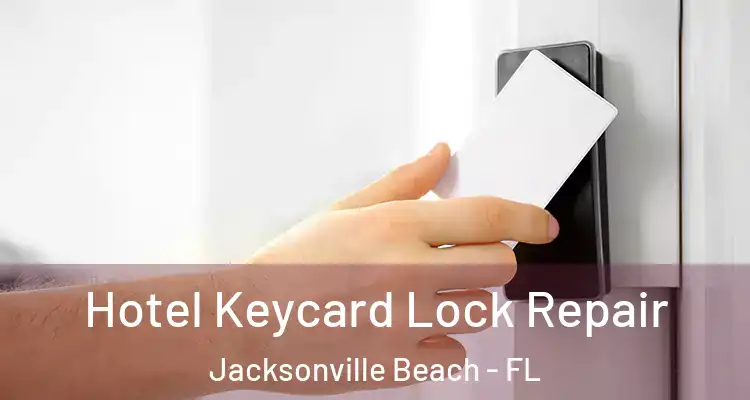 Hotel Keycard Lock Repair Jacksonville Beach - FL