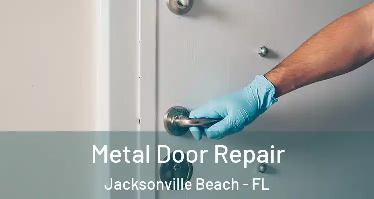 Metal Door Repair Jacksonville Beach - FL