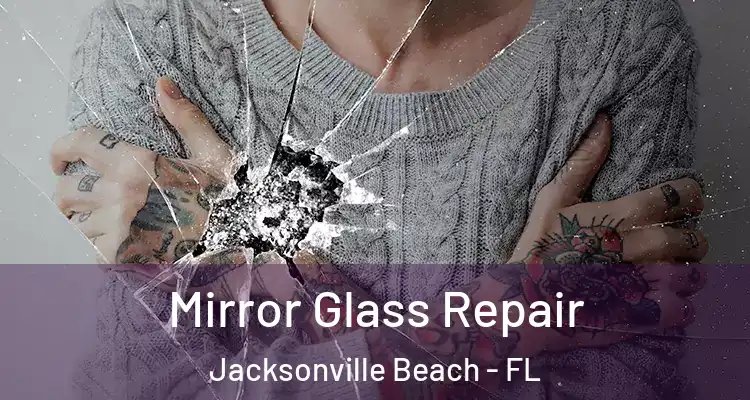 Mirror Glass Repair Jacksonville Beach - FL