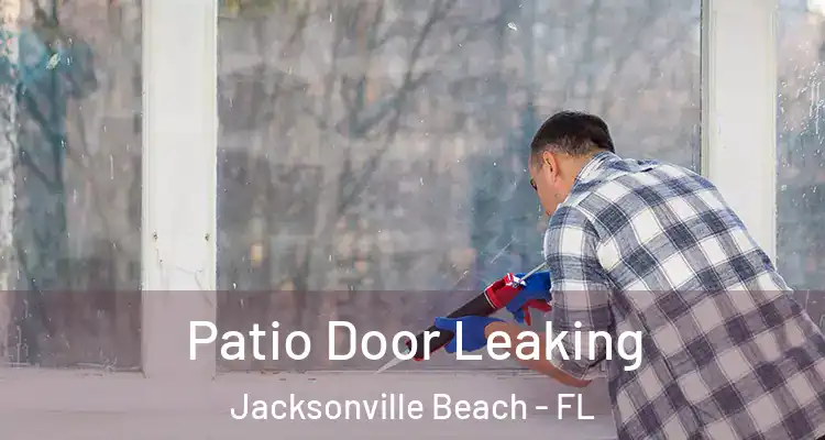 Patio Door Leaking Jacksonville Beach - FL