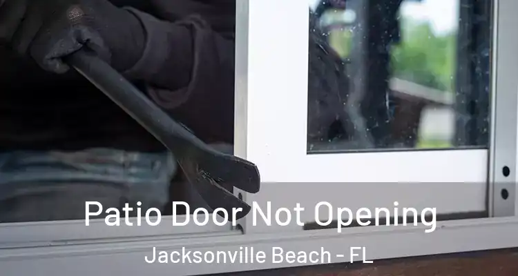 Patio Door Not Opening Jacksonville Beach - FL