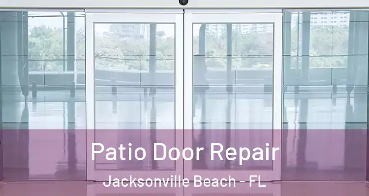 Patio Door Repair Jacksonville Beach - FL