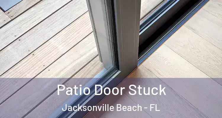 Patio Door Stuck Jacksonville Beach - FL