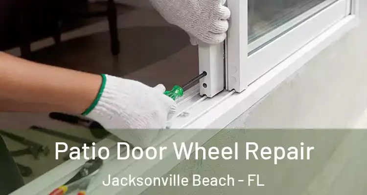 Patio Door Wheel Repair Jacksonville Beach - FL