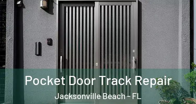 Pocket Door Track Repair Jacksonville Beach - FL