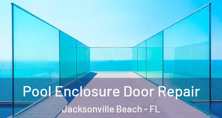 Pool Enclosure Door Repair Jacksonville Beach - FL