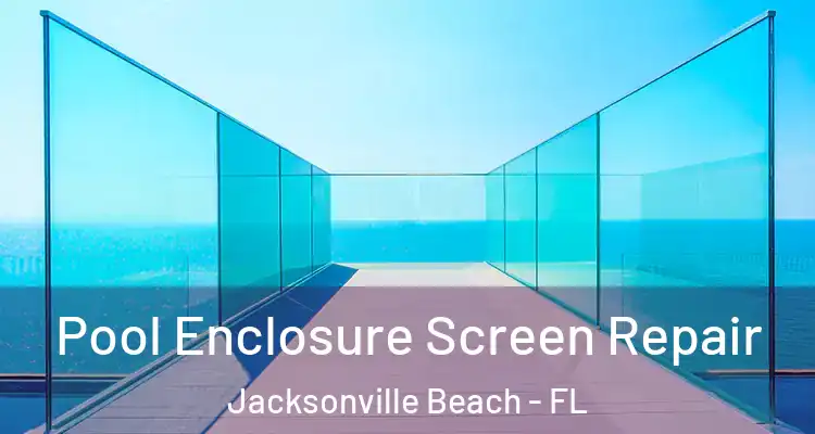 Pool Enclosure Screen Repair Jacksonville Beach - FL