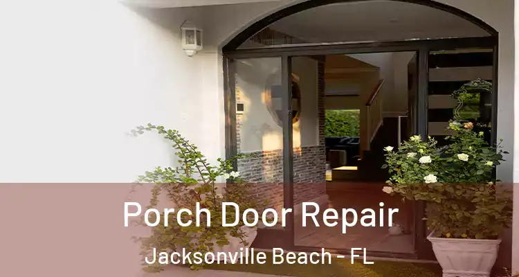 Porch Door Repair Jacksonville Beach - FL