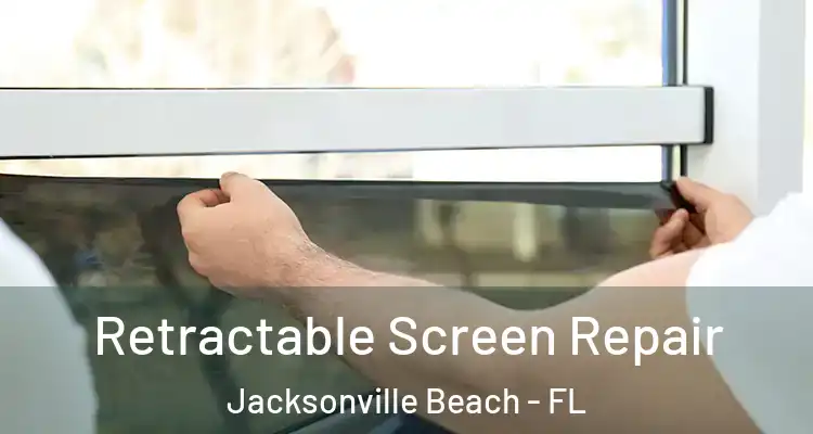 Retractable Screen Repair Jacksonville Beach - FL