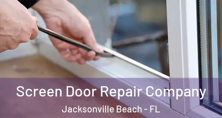 Screen Door Repair Company Jacksonville Beach - FL