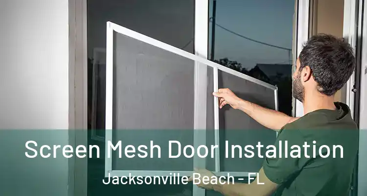 Screen Mesh Door Installation Jacksonville Beach - FL