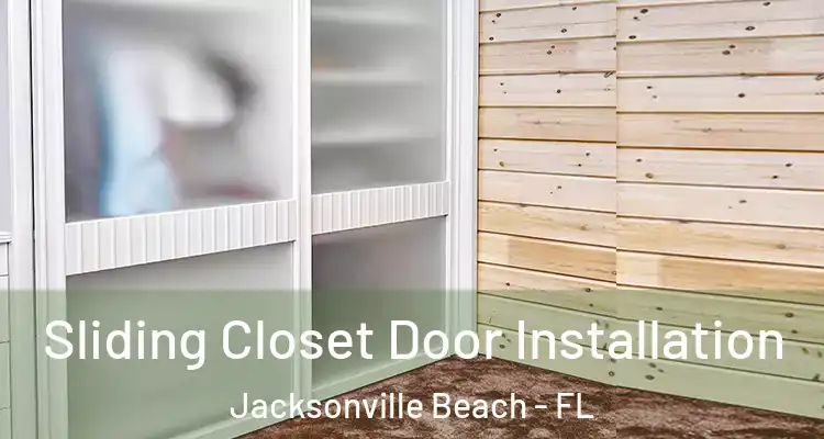 Sliding Closet Door Installation Jacksonville Beach - FL