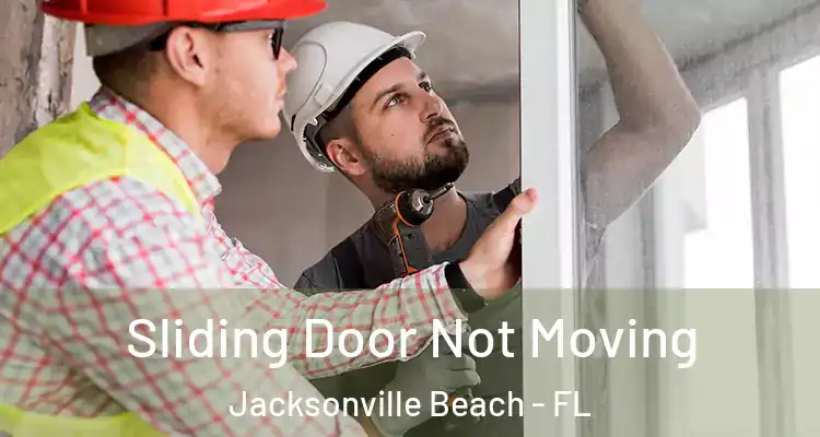 Sliding Door Not Moving Jacksonville Beach - FL