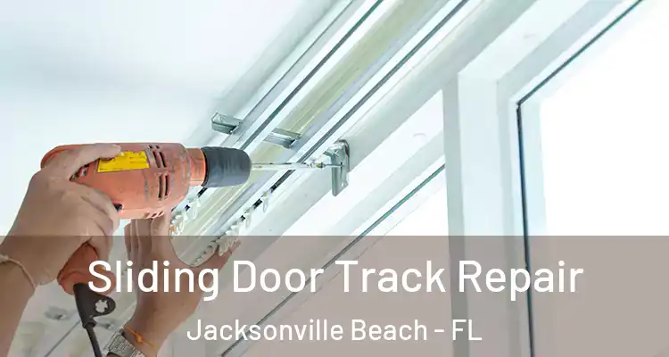 Sliding Door Track Repair Jacksonville Beach - FL