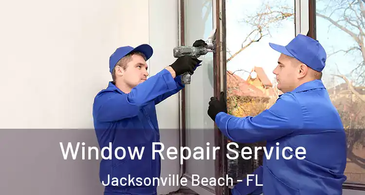 Window Repair Service Jacksonville Beach - FL